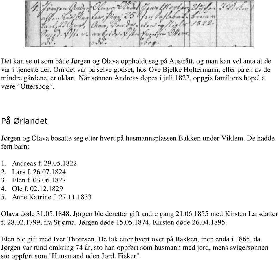 På Ørlandet Jørgen og Olava bosatte seg etter hvert på husmannsplassen Bakken under Viklem. De hadde fem barn: 1. Andreas f. 29.05.1822 2. Lars f. 26.07.1824 3. Elen f. 03.06.1827 4. Ole f. 02.12.