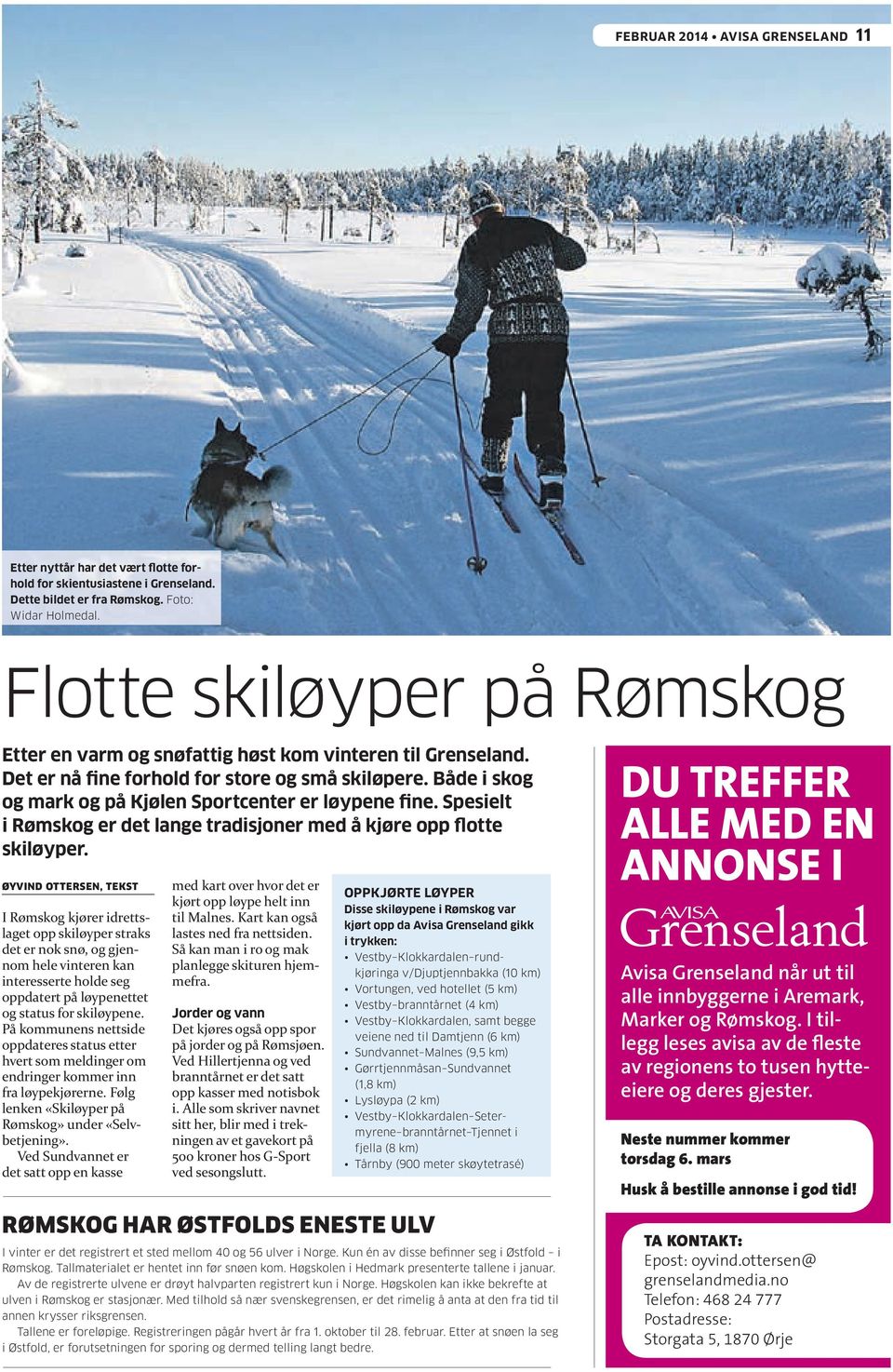 Både i skog og mark og på Kjølen Sportcenter er løypene fine. Spesielt i Rømskog er det lange tradisjoner med å kjøre opp flotte skiløyper.