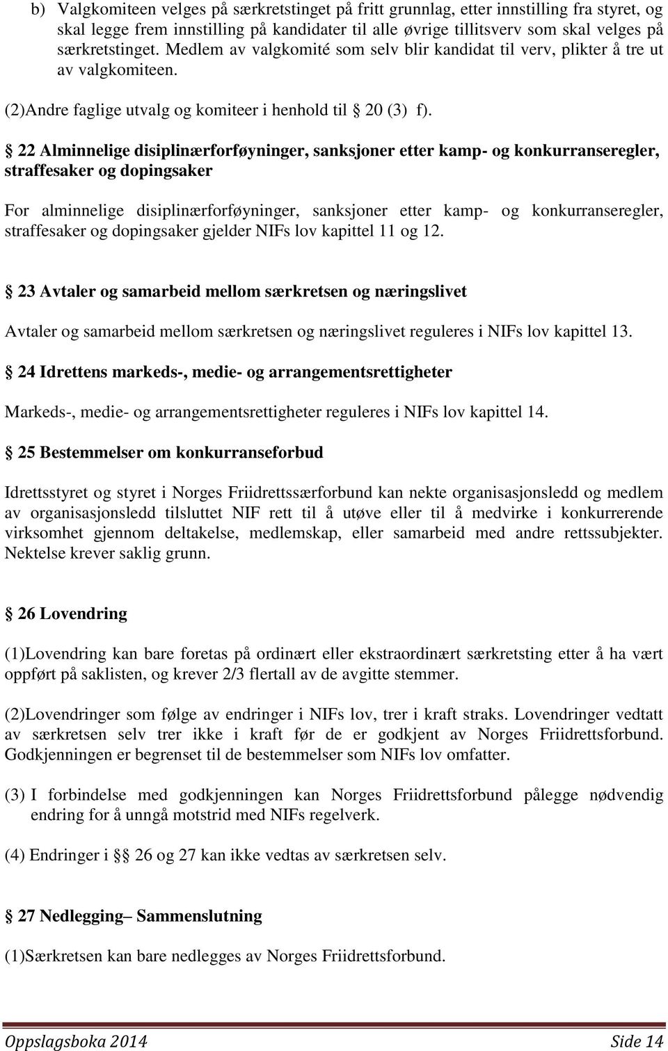 22 Alminnelige disiplinærforføyninger, sanksjoner etter kamp- og konkurranseregler, straffesaker og dopingsaker For alminnelige disiplinærforføyninger, sanksjoner etter kamp- og konkurranseregler,