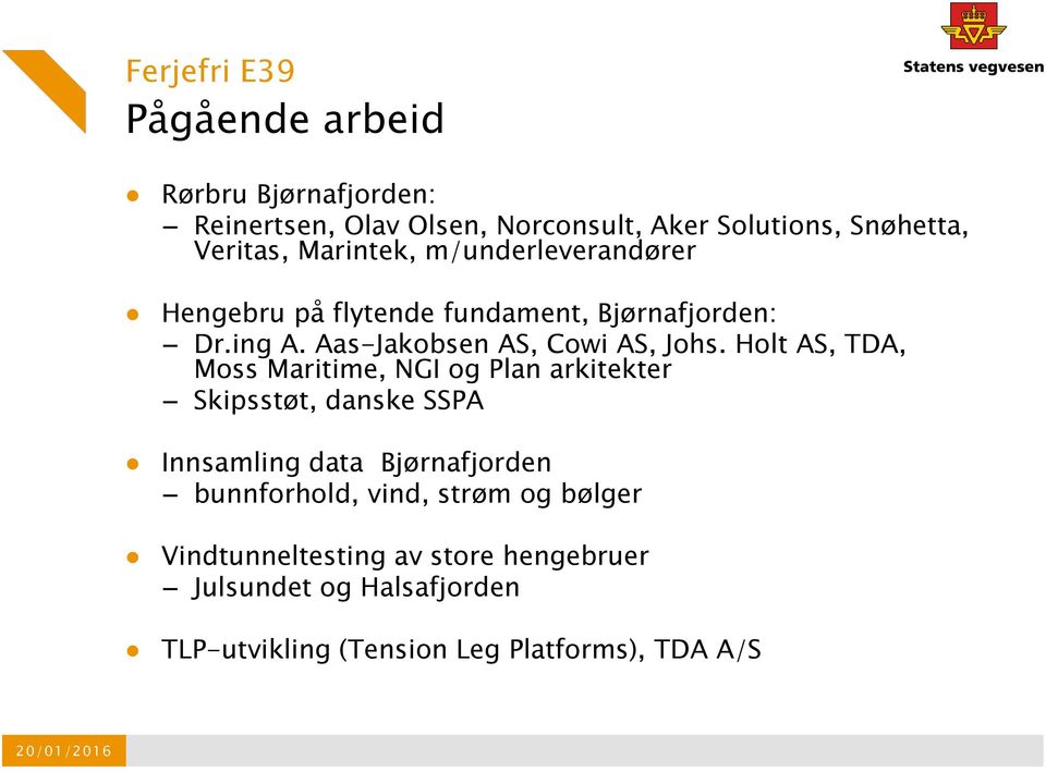 Holt AS, TDA, Moss Maritime, NGI og Plan arkitekter Skipsstøt, danske SSPA Innsamling data Bjørnafjorden bunnforhold, vind,