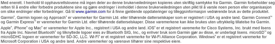 endringer eller forbedringer. Gå til www.garmin.com for å finne gjeldende oppdateringer og tilleggsinformasjon vedrørende bruk av dette produktet.