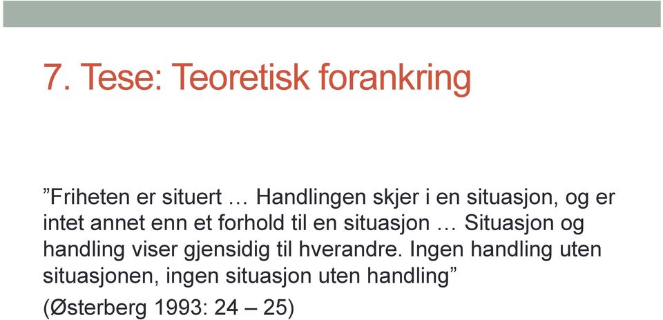 Situasjon og handling viser gjensidig til hverandre.