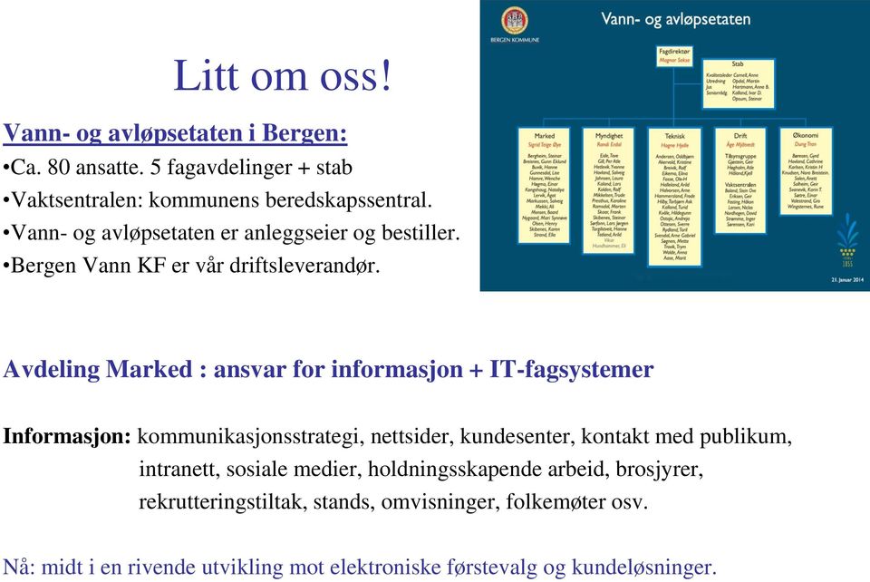 Avdeling Marked : ansvar for informasjon + IT-fagsystemer Informasjon: kommunikasjonsstrategi, nettsider, kundesenter, kontakt med