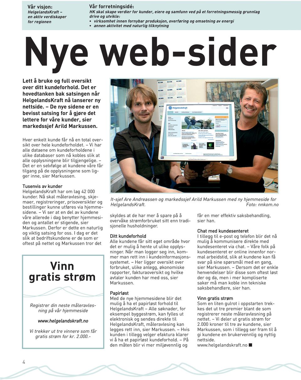 Det er hovedtanken bak satsingen når HelgelandsKraft nå lanserer ny nettside. De nye sidene er en bevisst satsing for å gjøre det lettere for våre kunder, sier markedssjef Arild Markussen.