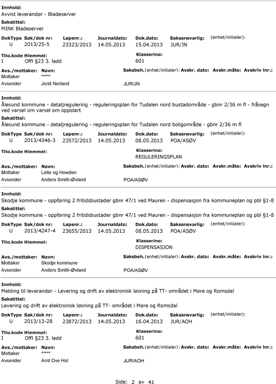 detaljregulering - reguleringsplan for Tudalen nord boligområde - gbnr 2/36 m fl 2013/4346-3 23572/2013 POA/ASØV REGLERNGSPLAN Mottaker Leite og Howden Anders Smith-Øvland POA/ASØV Skodje kommune -