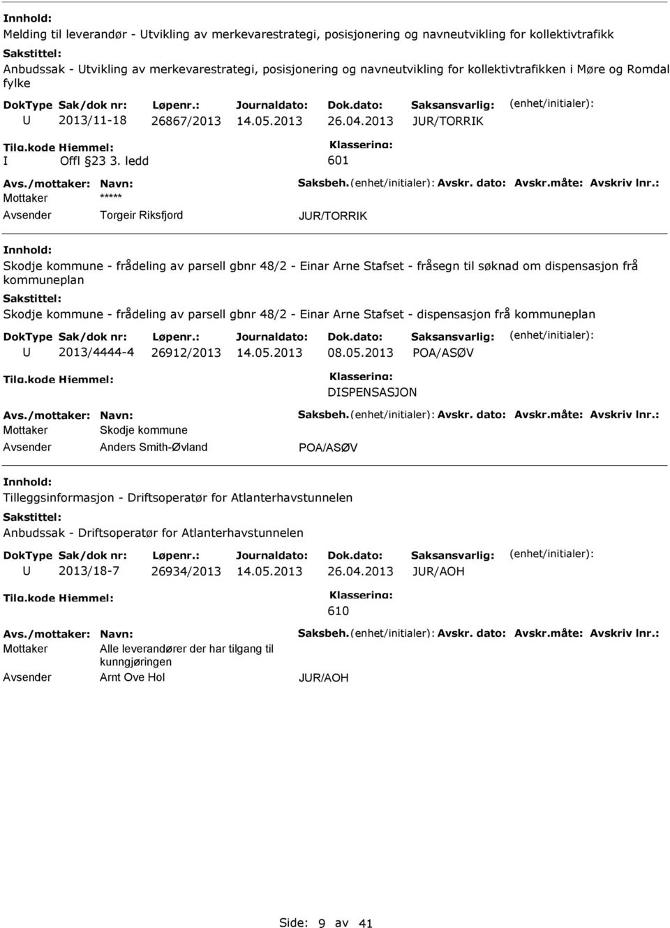 ledd Torgeir Riksfjord JR/TORRK Skodje kommune - frådeling av parsell gbnr 48/2 - Einar Arne Stafset - fråsegn til søknad om dispensasjon frå kommuneplan Skodje kommune - frådeling av parsell gbnr