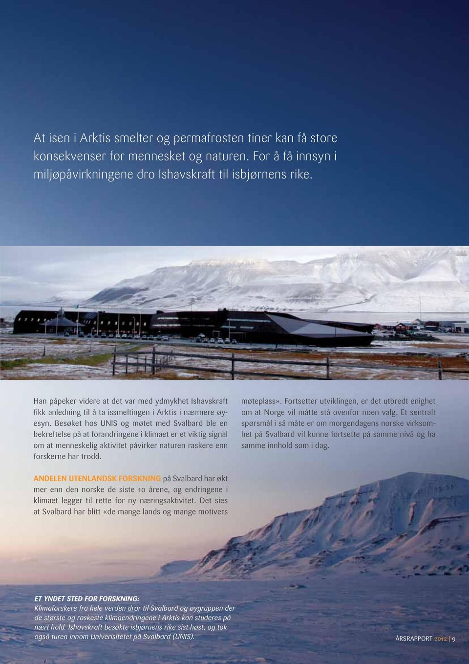 Besøket hos UNIS og møtet med Svalbard ble en bekreftelse på at forandringene i klimaet er et viktig signal om at menneskelig aktivitet påvirker naturen raskere enn forskerne har trodd. møteplass».