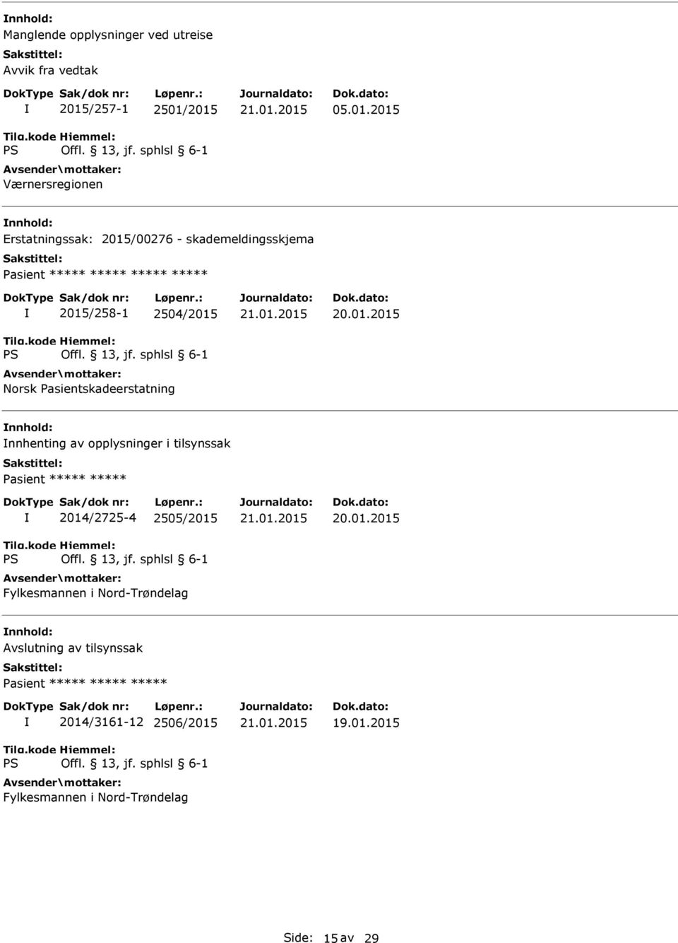 2015 Værnersregionen 05.01.2015 Erstatningssak: 2015/00276 - skademeldingsskjema Pasient *****