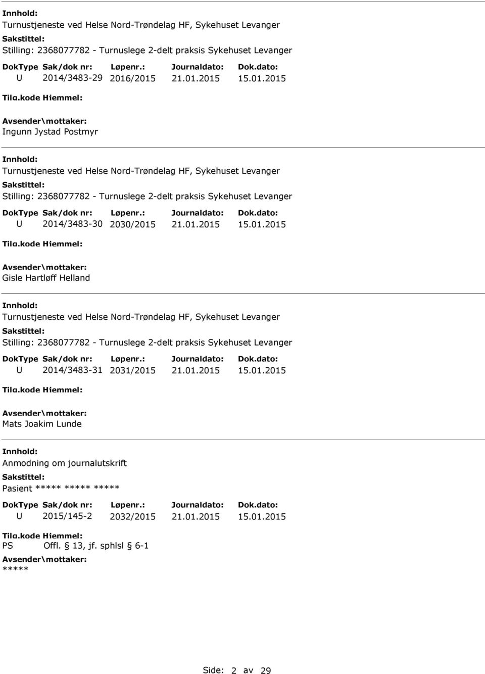 2014/3483-30 2030/2015 Gisle Hartløff Helland Turnustjeneste ved Helse Nord-Trøndelag HF, Sykehuset Levanger Stilling: 2368077782 - Turnuslege 2-delt