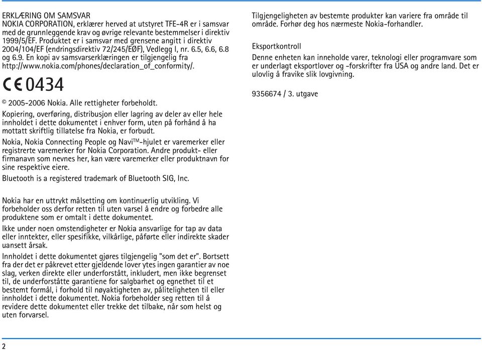 nokia.com/phones/declaration_of_conformity/. 0434 2005-2006 Nokia. Alle rettigheter forbeholdt.