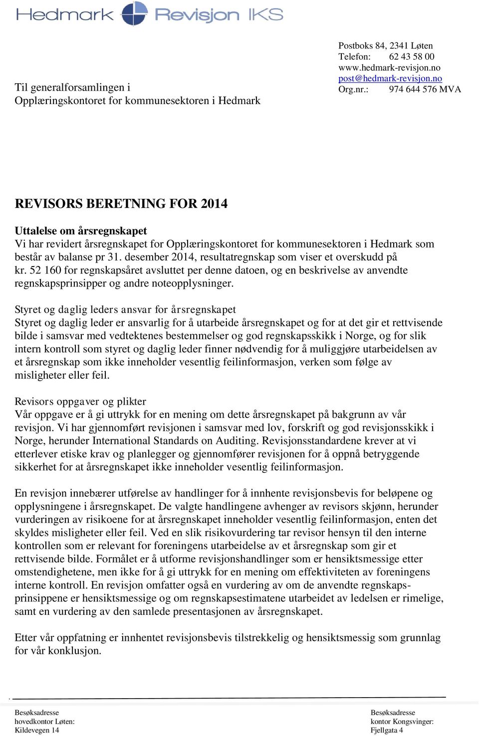 desember 2014, resultatregnskap som viser et overskudd på kr. 52 160 for regnskapsåret avsluttet per denne datoen, og en beskrivelse av anvendte regnskapsprinsipper og andre noteopplysninger.