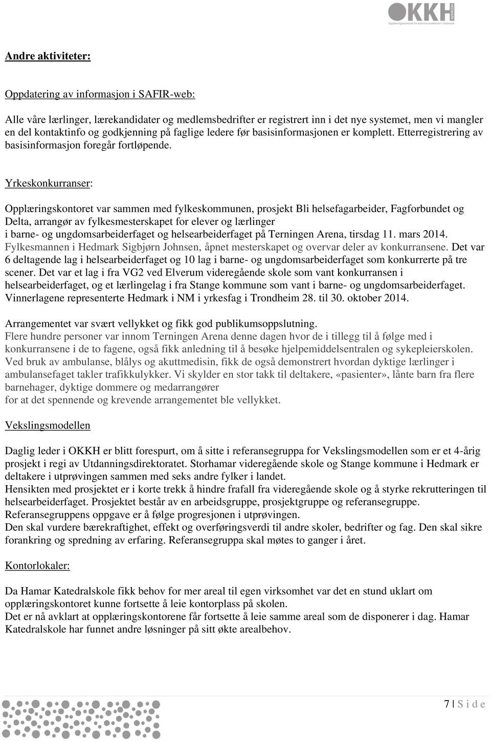 Yrkeskonkurranser: Opplæringskontoret var sammen med fylkeskommunen, prosjekt Bli helsefagarbeider, Fagforbundet og Delta, arrangør av fylkesmesterskapet for elever og lærlinger i barne- og