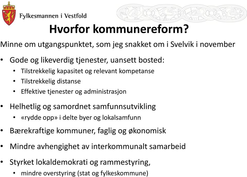 Tilstrekkelig kapasitet og relevant kompetanse Tilstrekkelig distanse Effektive tjenester og administrasjon Helhetlig og