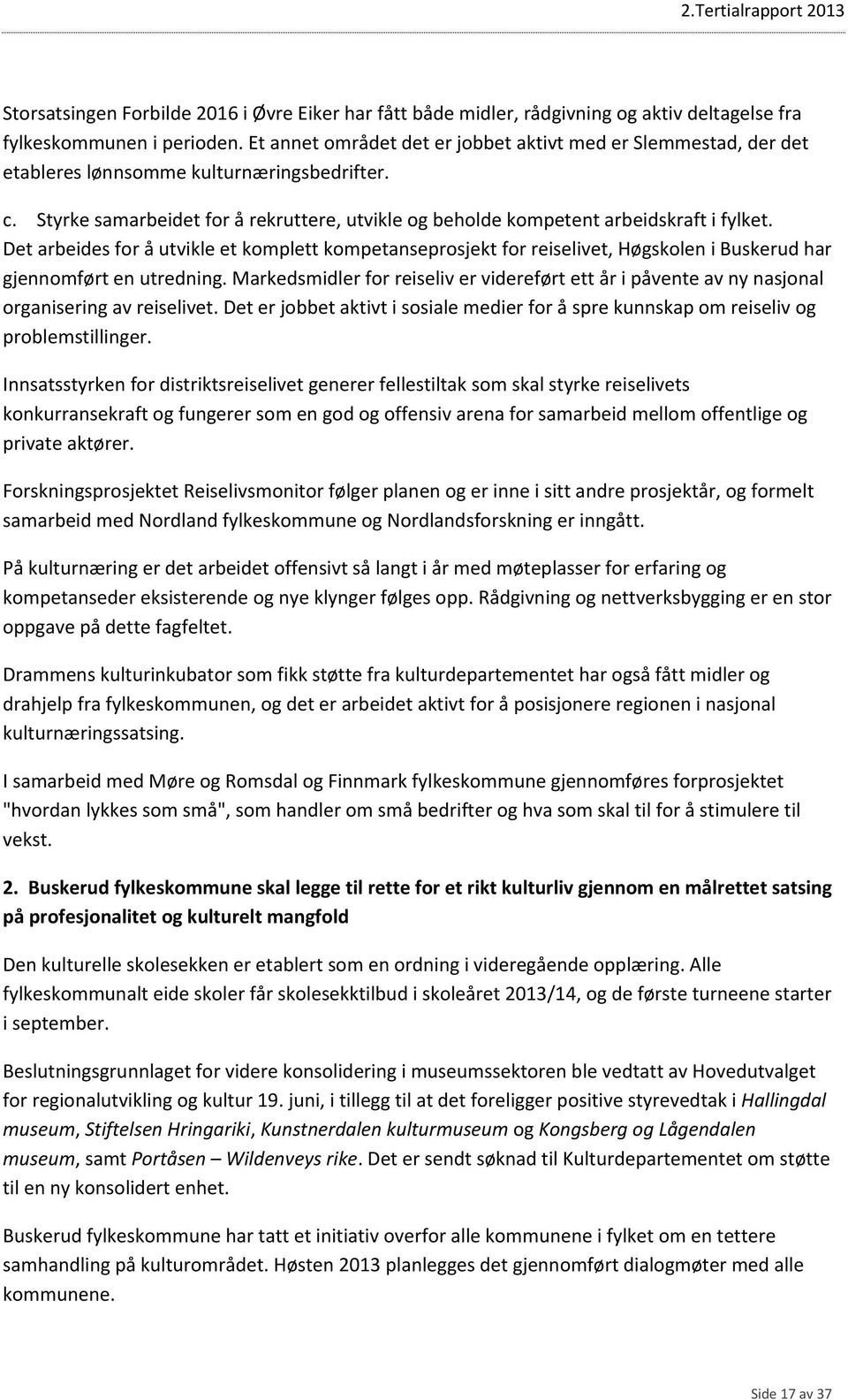 Det arbeides for å utvikle et komplett kompetanseprosjekt for reiselivet, Høgskolen i Buskerud har gjennomført en utredning.