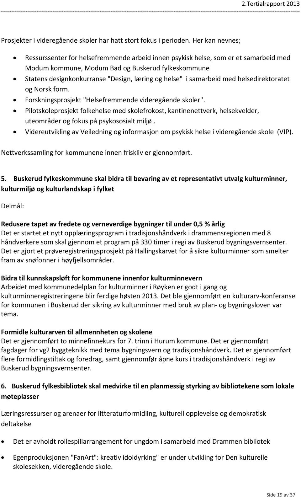 helse" i samarbeid med helsedirektoratet og Norsk form. Forskningsprosjekt "Helsefremmende videregående skoler".