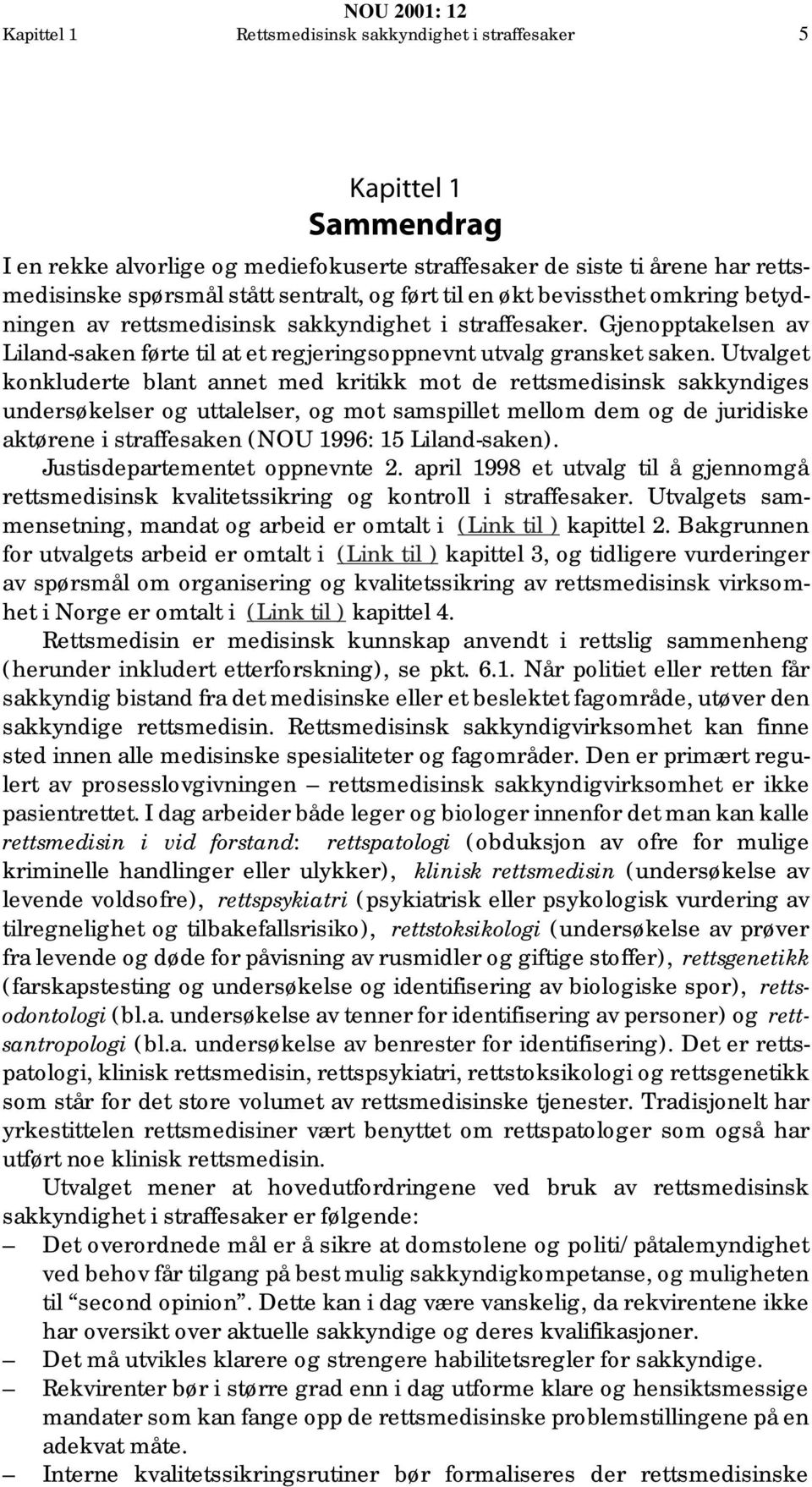 Utvalget konkluderte blant annet med kritikk mot de rettsmedisinsk sakkyndiges undersøkelser og uttalelser, og mot samspillet mellom dem og de juridiske aktørene i straffesaken (NOU 1996: 15