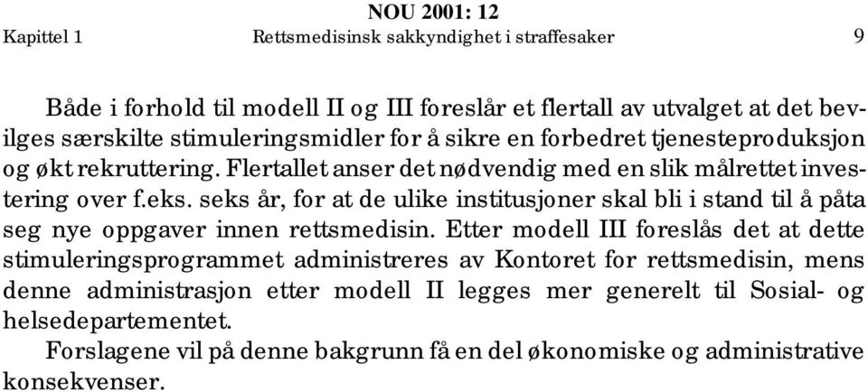 seks år, for at de ulike institusjoner skal bli i stand til å påta seg nye oppgaver innen rettsmedisin.