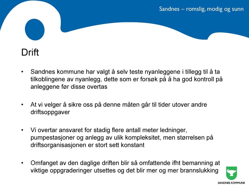 ansvaret for stadig flere antall meter ledninger, pumpestasjoner og anlegg av ulik kompleksitet, men størrelsen på driftsorganisasjonen er