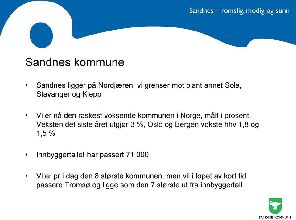 Veksten det siste året utgjør 3 %, Oslo og Bergen vokste hhv 1,8 og 1,5 % Innbyggertallet har