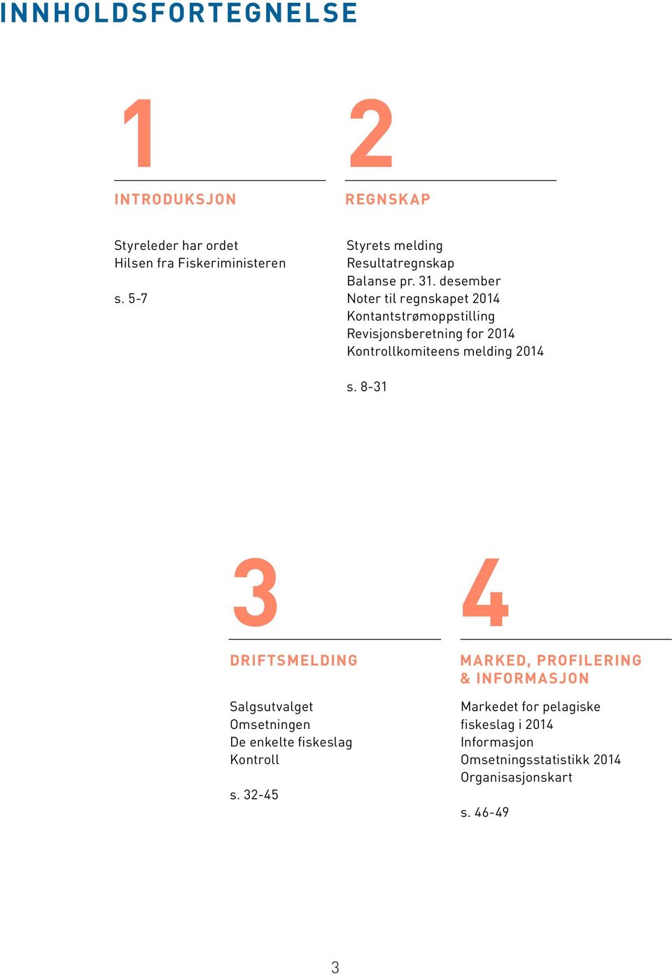 desember Noter til regnskapet 2014 Kontantstrømoppstilling Revisjonsberetning for 2014 Kontrollkomiteens melding 2014 s.