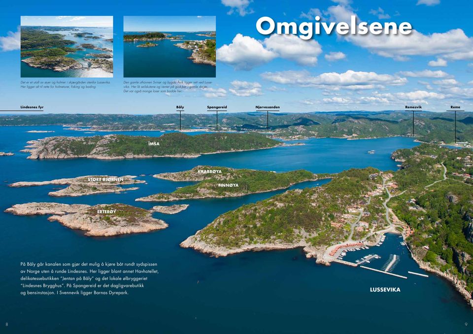 Lindesnes fyr Båly Spangereid Njervesanden Remesvik Reme IMSA KRABBØYA STORE BJØRNEN FINNØYA ERTERØY På Båly går kanalen som gjør det mulig å kjøre båt rundt sydspissen av Norge