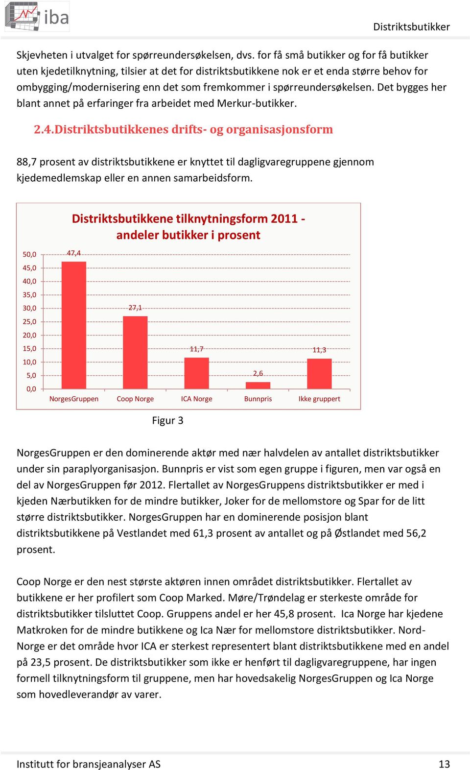 spørreundersøkelsen. Det bygges her blant annet på erfaringer fra arbeidet med Merkur-butikker. 2.4.