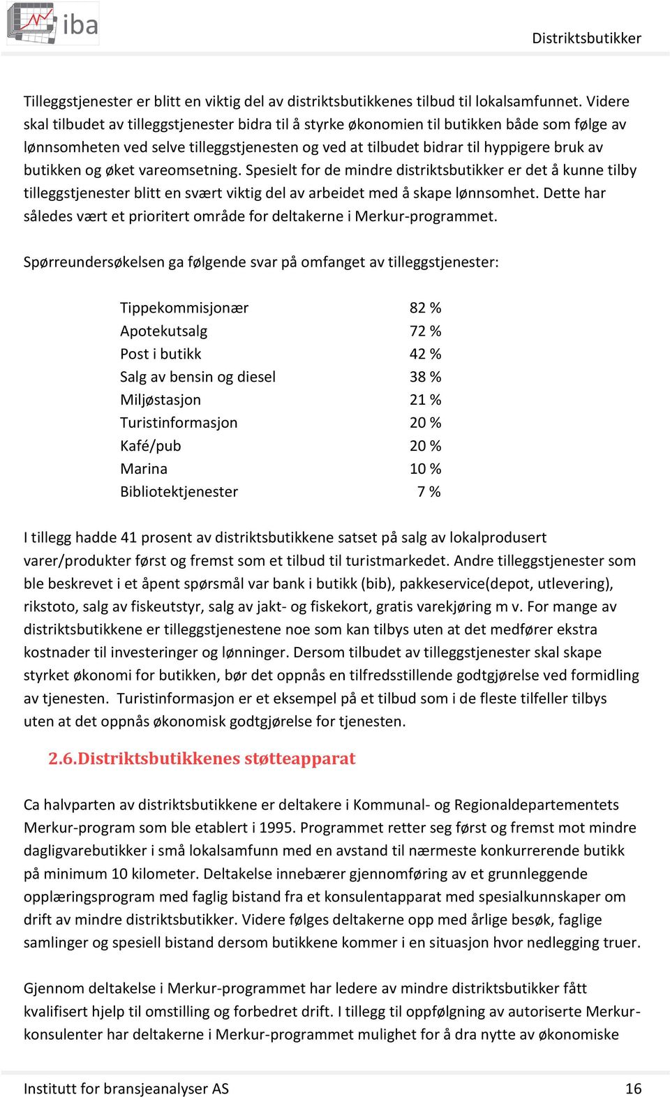 og øket vareomsetning. Spesielt for de mindre distriktsbutikker er det å kunne tilby tilleggstjenester blitt en svært viktig del av arbeidet med å skape lønnsomhet.