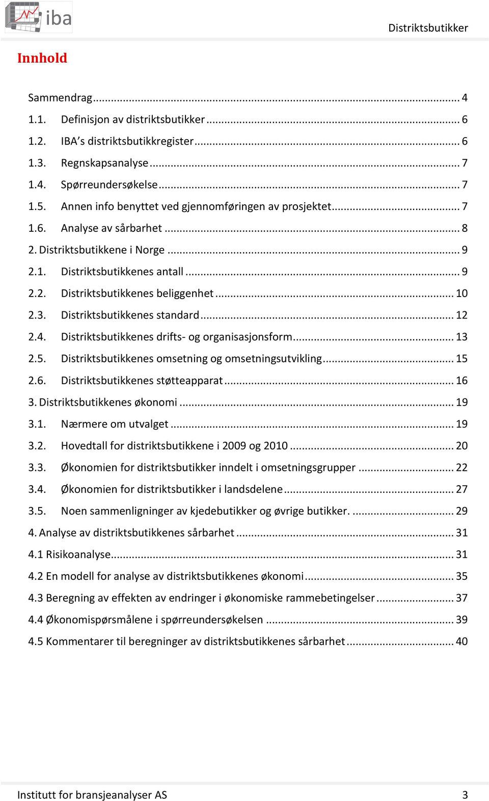 .. 10 2.3. Distriktsbutikkenes standard... 12 2.4. Distriktsbutikkenes drifts- og organisasjonsform... 13 2.5. Distriktsbutikkenes omsetning og omsetningsutvikling... 15 2.6.