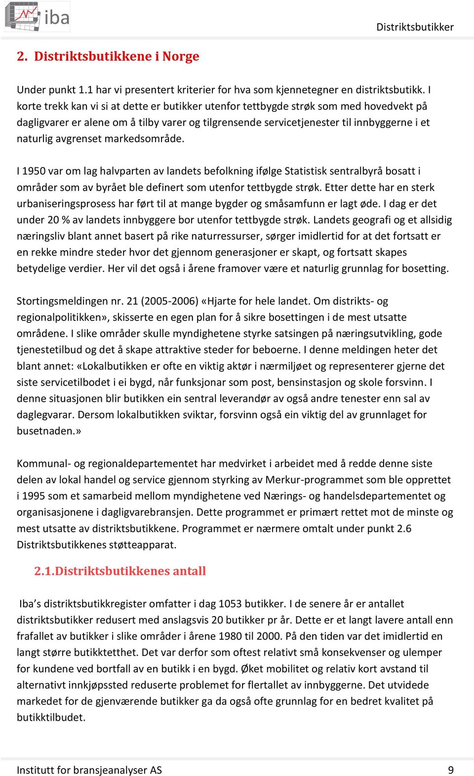 avgrenset markedsområde. I 1950 var om lag halvparten av landets befolkning ifølge Statistisk sentralbyrå bosatt i områder som av byrået ble definert som utenfor tettbygde strøk.