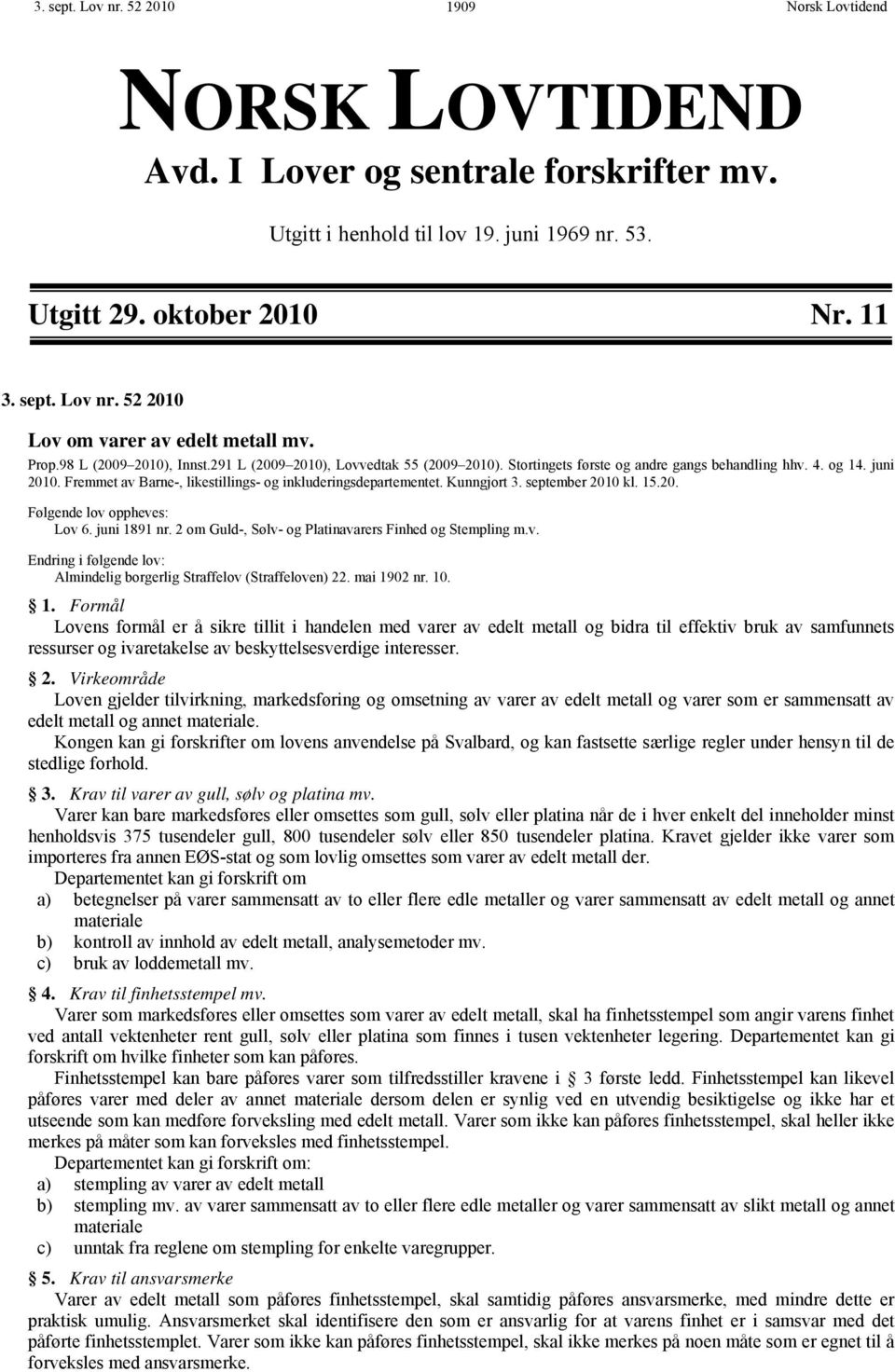 Fremmet av Barne-, likestillings- og inkluderingsdepartementet. Kunngjort 3. september 2010 kl. 15.20. Følgende lov oppheves: Lov 6. juni 1891 nr.