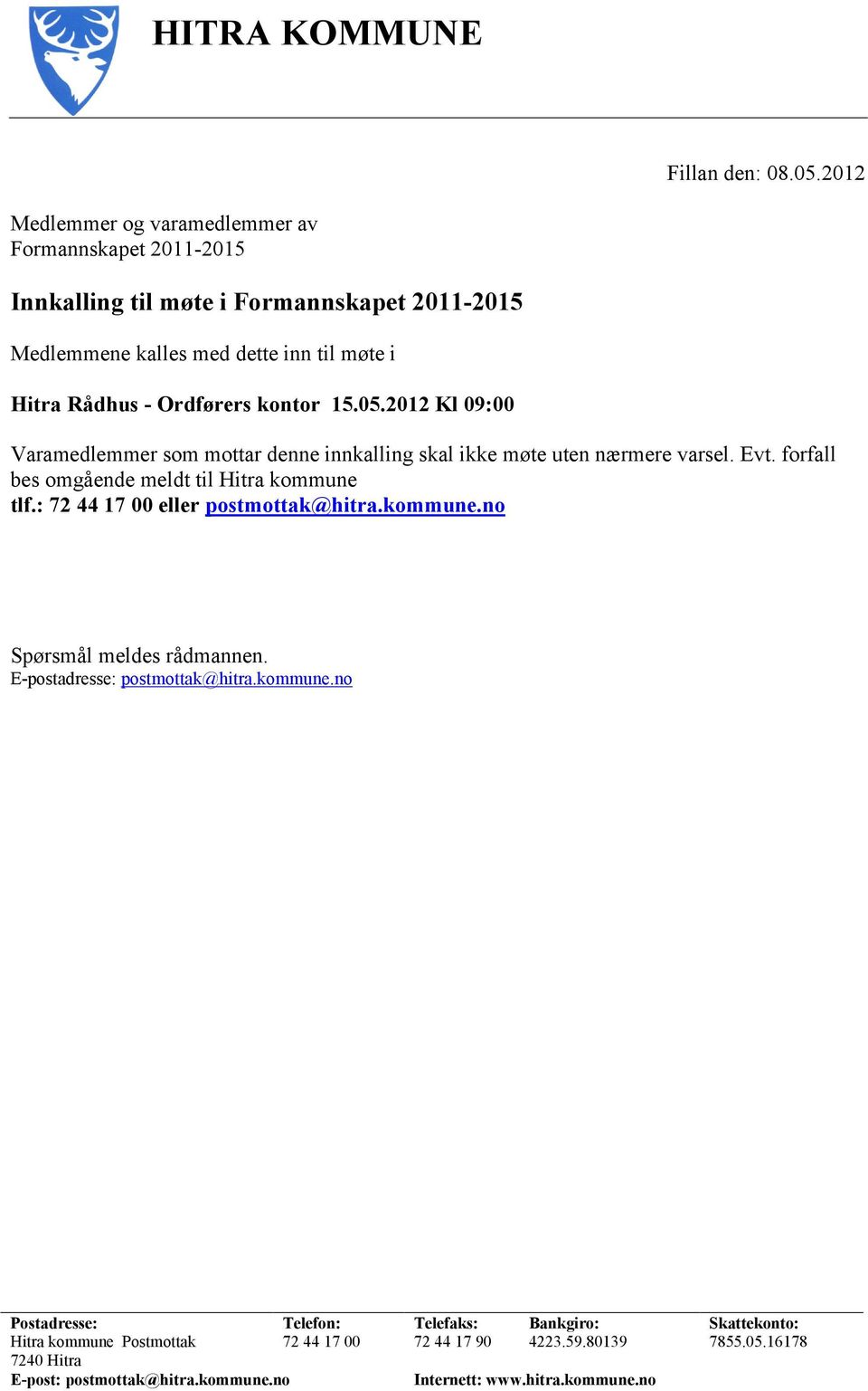 kontor 15.05.2012 Kl 09:00 Varamedlemmer som mottar denne innkalling skal ikke møte uten nærmere varsel. Evt. forfall bes omgående meldt til Hitra kommune tlf.