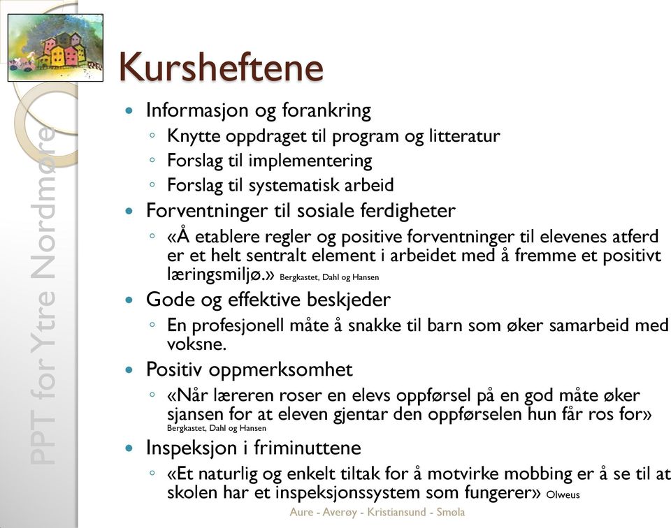 » Bergkastet, Dahl og Hansen Gode og effektive beskjeder En profesjonell måte å snakke til barn som øker samarbeid med voksne.