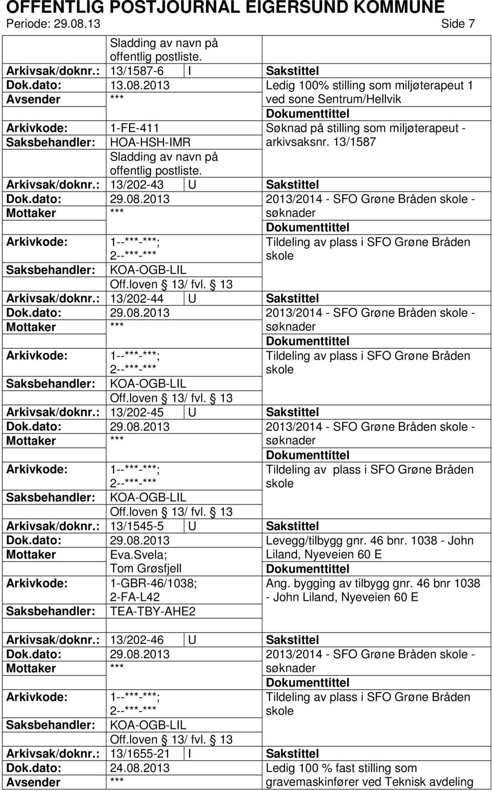 : 13/202-44 U Sakstittel 2013/2014 - SFO Grøne Bråden skole - *** søknader Tildeling av plass i SFO Grøne Bråden skole KOA-OGB-LIL Arkivsak/doknr.