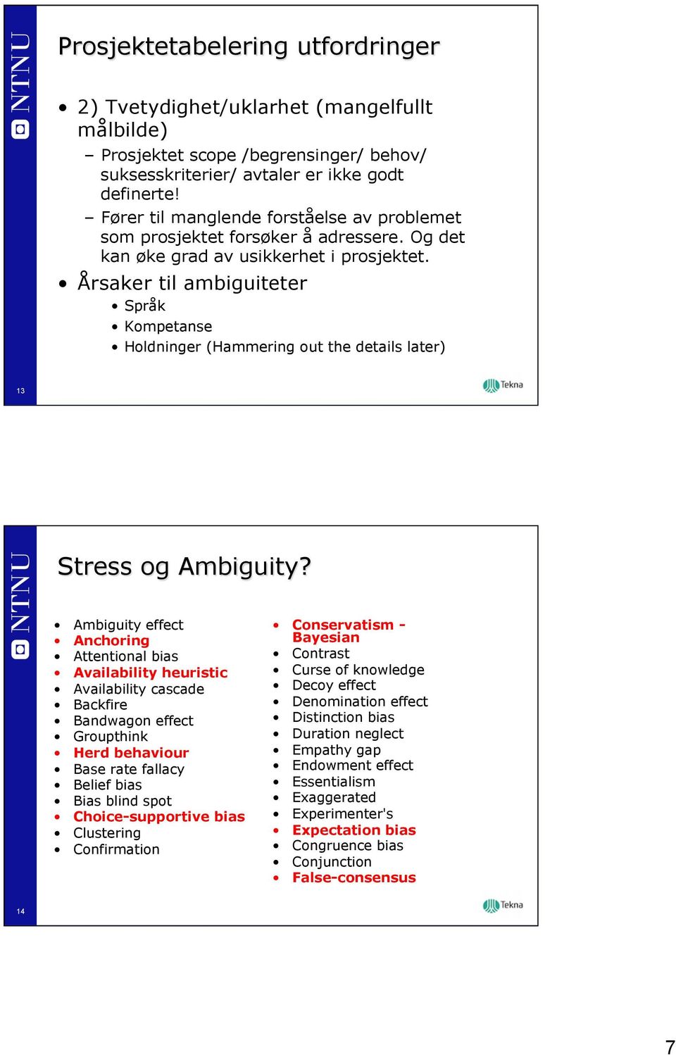 Årsaker til ambiguiteter Språk Kompetanse Holdninger (Hammering out the details later) 13 Stress og Ambiguity?