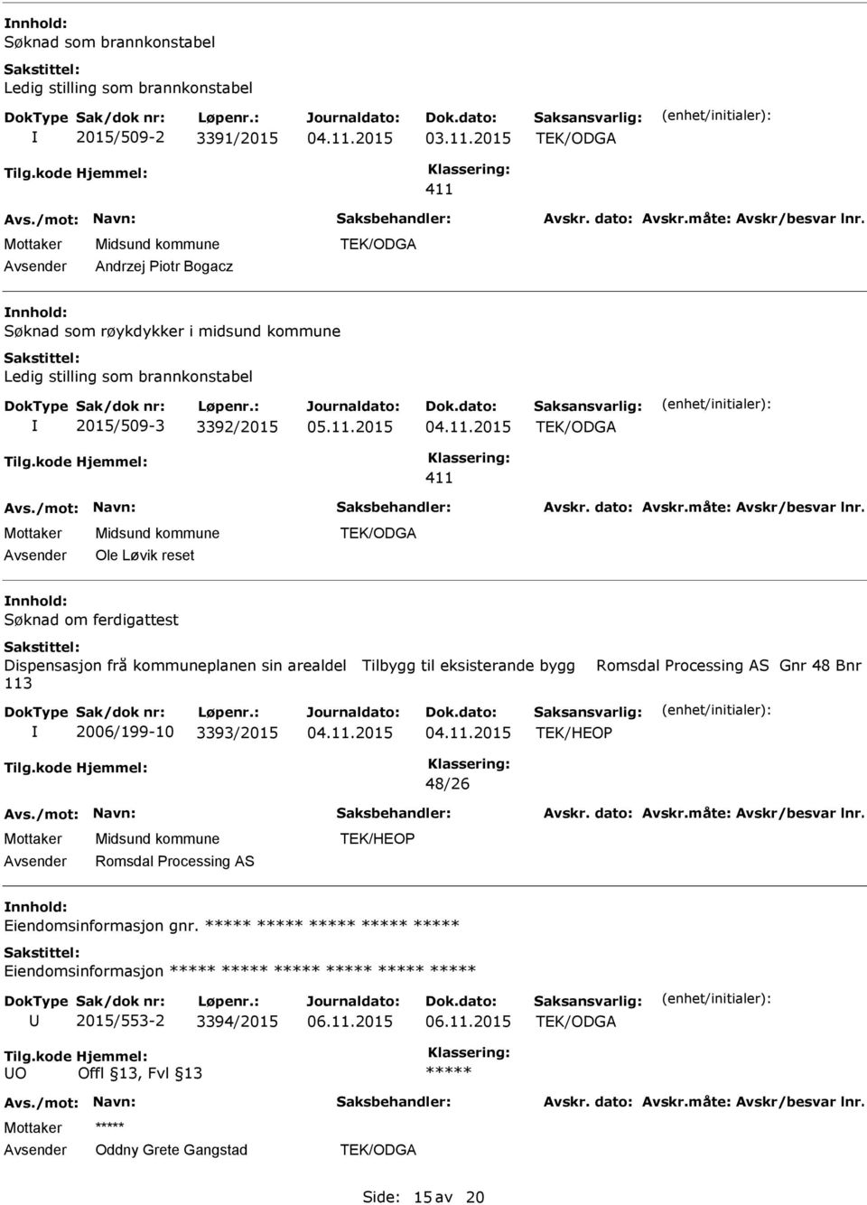 kommuneplanen sin arealdel Tilbygg til eksisterande bygg 113 2006/199-10 3393/2015 Romsdal Processing AS Gnr 48 Bnr 48/26 Romsdal