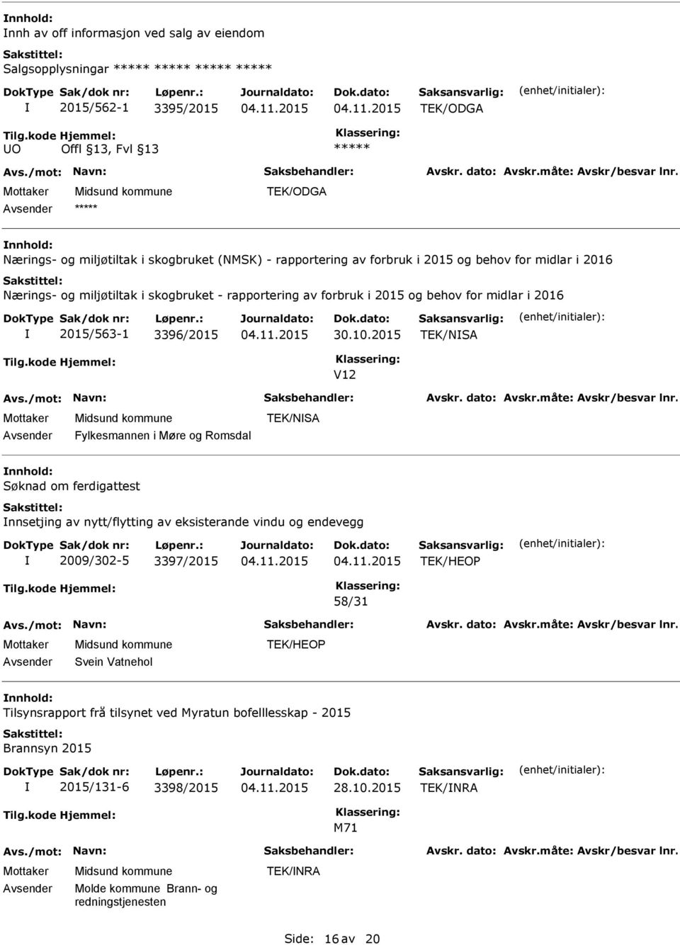 2015 TEK/NSA V12 Fylkesmannen i Møre og Romsdal TEK/NSA Søknad om ferdigattest nnsetjing av nytt/flytting av eksisterande vindu og endevegg 2009/302-5 3397/2015 58/31