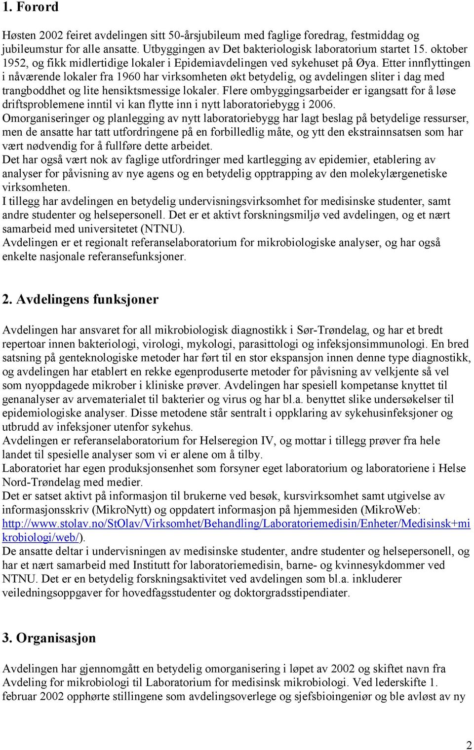 Etter innflyttingen i nåværende lokaler fra 1960 har virksomheten økt betydelig, og avdelingen sliter i dag med trangboddhet og lite hensiktsmessige lokaler.