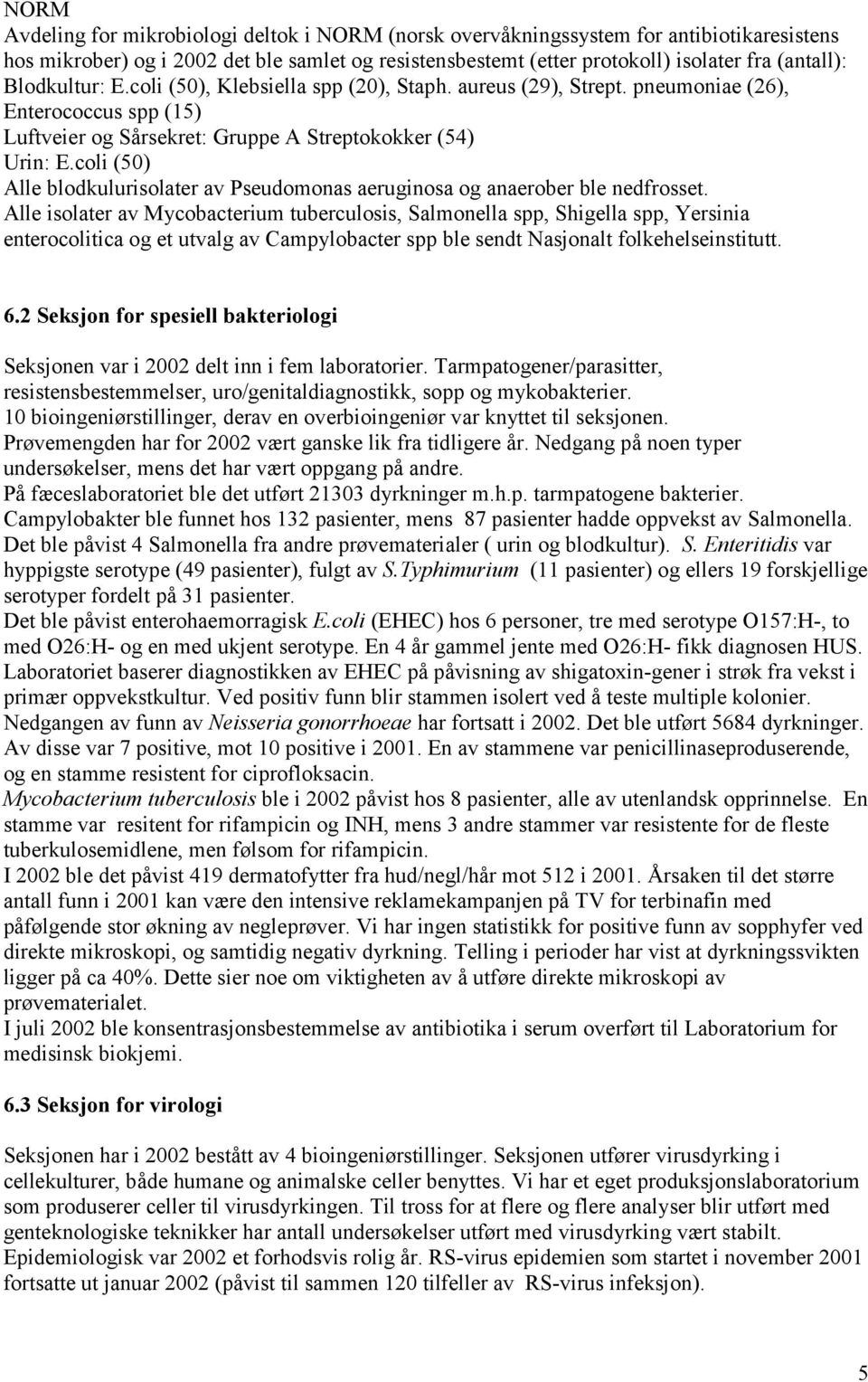 coli (50) Alle blodkulurisolater av Pseudomonas aeruginosa og anaerober ble nedfrosset.