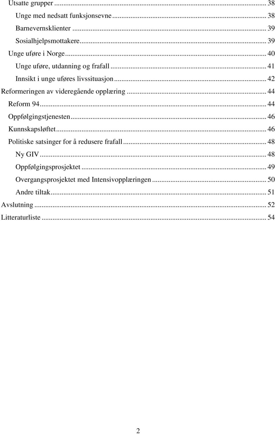 .. 44 Reform 94... 44 Oppfølgingstjenesten... 46 Kunnskapsløftet... 46 Politiske satsinger for å redusere frafall... 48 Ny GIV.