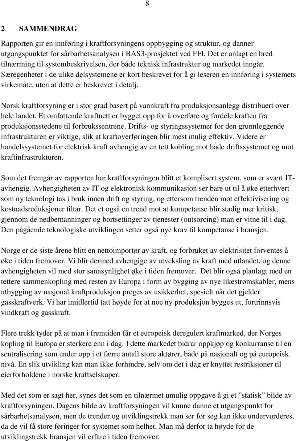 Særegenheter i de ulike delsystemene er kort beskrevet for å gi leseren en innføring i systemets virkemåte, uten at dette er beskrevet i detalj.