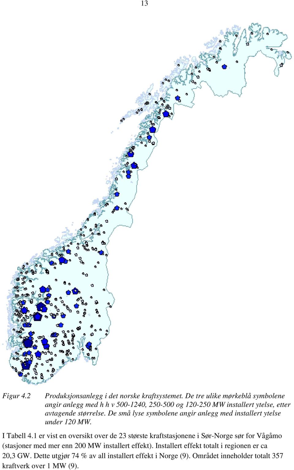 De små lyse symbolene angir anlegg med installert ytelse under 120 MW. I Tabell 4.