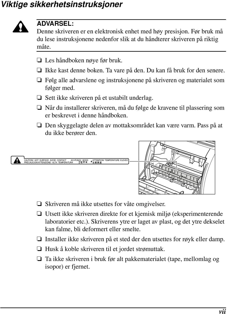 Sett ikke skriveren på et ustabilt underlag. Når du installerer skriveren, må du følge de kravene til plassering som er beskrevet i denne håndboken.