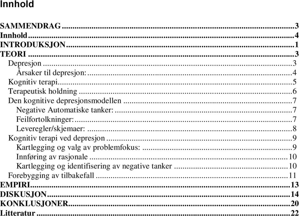 .. 7 Leveregler/skjemaer:... 8 Kognitiv terapi ved depresjon... 9 Kartlegging og valg av problemfokus:... 9 Innføring av rasjonale.