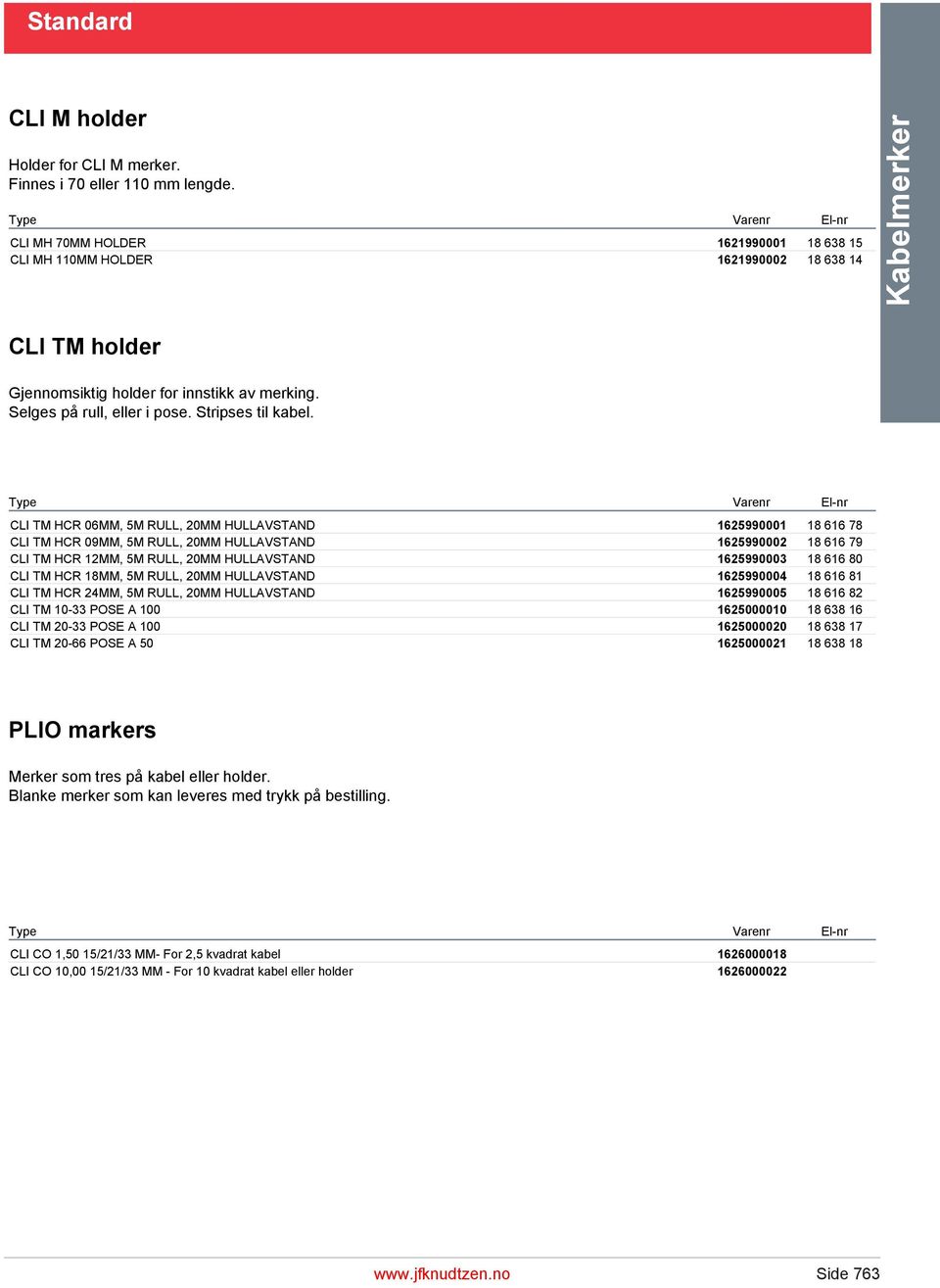 Kabelmerker CLI TM HCR 06MM, 5M RULL, 20MM HULLAVSTAND 1625990001 18 616 78 CLI TM HCR 09MM, 5M RULL, 20MM HULLAVSTAND 1625990002 18 616 79 CLI TM HCR 12MM, 5M RULL, 20MM HULLAVSTAND 1625990003 18