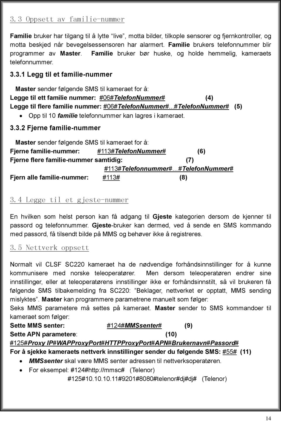 3.1 Legg til et familie-nummer sender følgende SMS til kameraet for å: Legge til ett familie nummer: #06#TelefonNummer# (4) Legge til flere familie nummer: #06#TelefonNummer#.