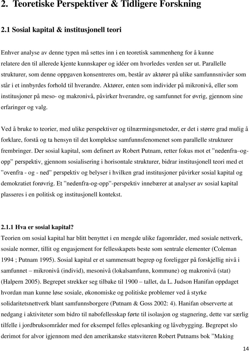 ut. Parallelle strukturer, som denne oppgaven konsentreres om, består av aktører på ulike samfunnsnivåer som står i et innbyrdes forhold til hverandre.