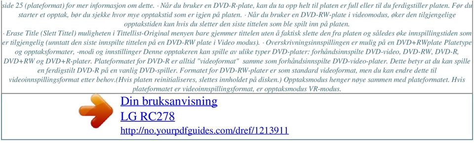 Når du bruker en DVD-RW-plate i videomodus, øker den tilgjengelige opptakstiden kun hvis du sletter den siste tittelen som ble spilt inn på platen.