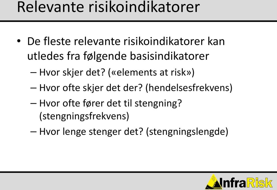 («elements at risk») Hvor ofte skjer det der?