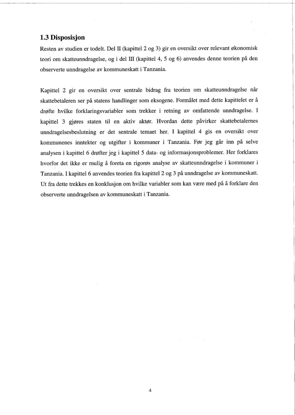 Tanzania. Kapittel 2 gir en oversikt over sentrale bidrag fra teorien om skatteunndragelse når skattebetaleren ser på statens handlinger som eksogene.