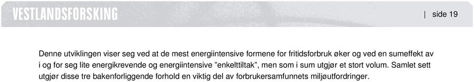 energiintensive enkelttiltak, men som i sum utgjør et stort volum.